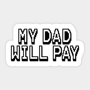 my dad will pay funny father and son t shirt Sticker